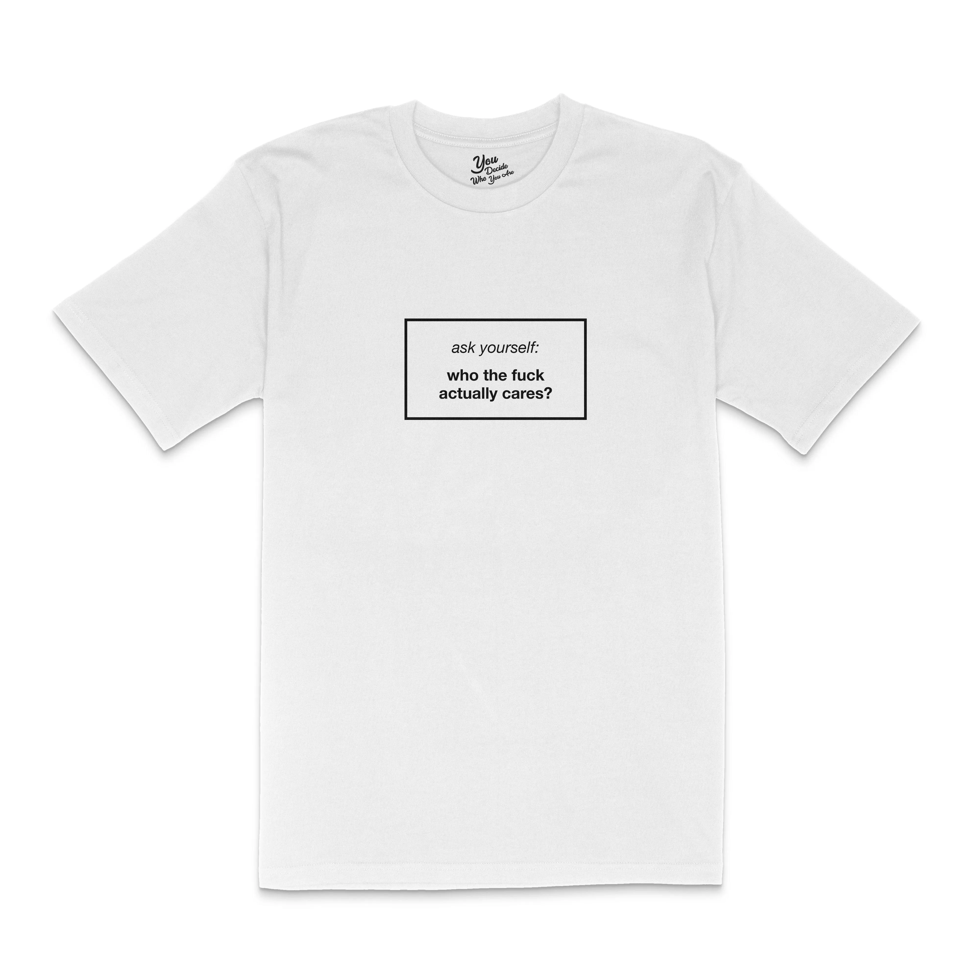 WHO THE FUCK ACTUALLY CARES T-Shirt