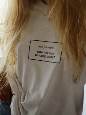 WHO THE FUCK ACTUALLY CARES T-Shirt